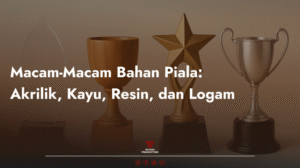 Read more about the article Macam-Macam Bahan Piala: Akrilik, Kayu, Resin, dan Logam